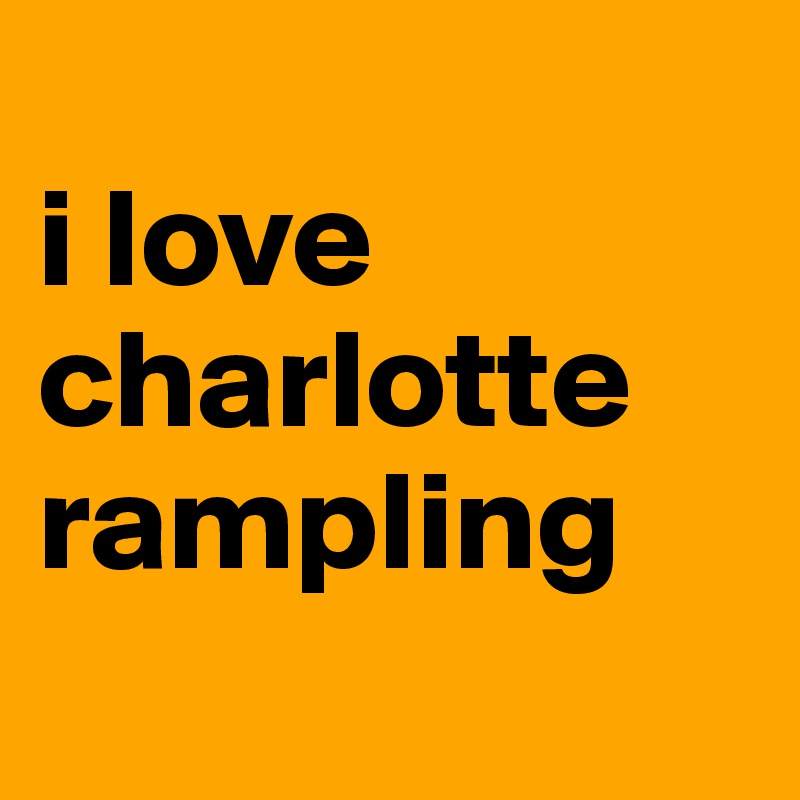 
i love charlotte rampling
