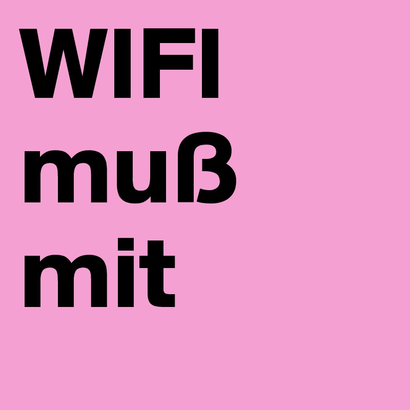 WIFI
muß mit