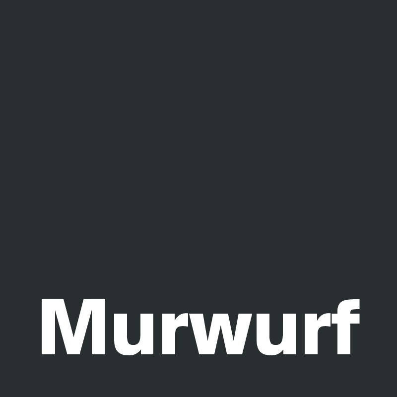 


 Murwurf