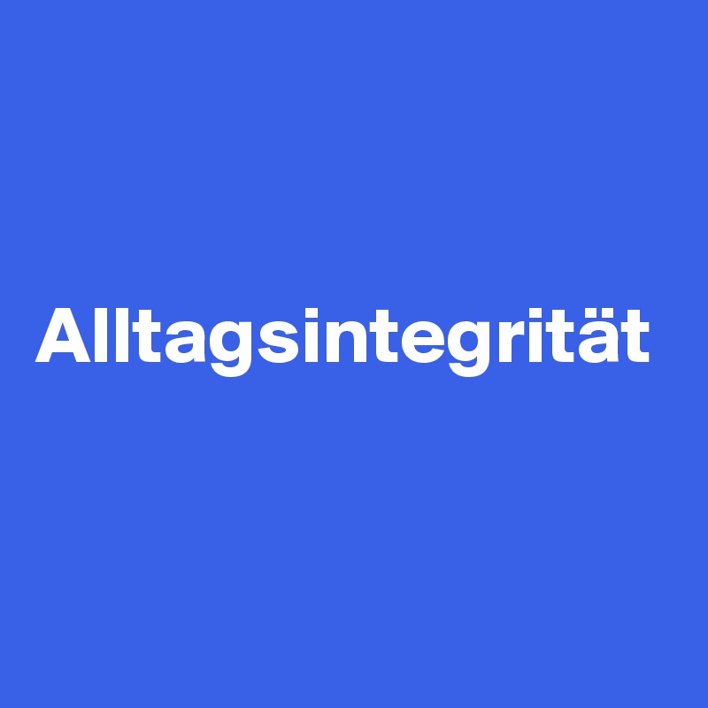 


Alltagsintegrität