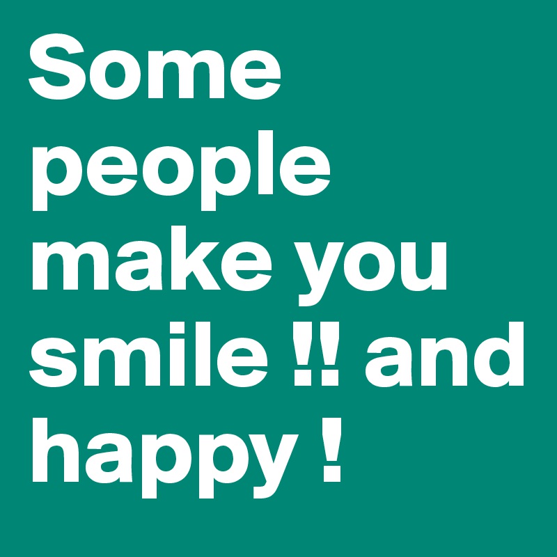 Some people make you smile !! and happy !