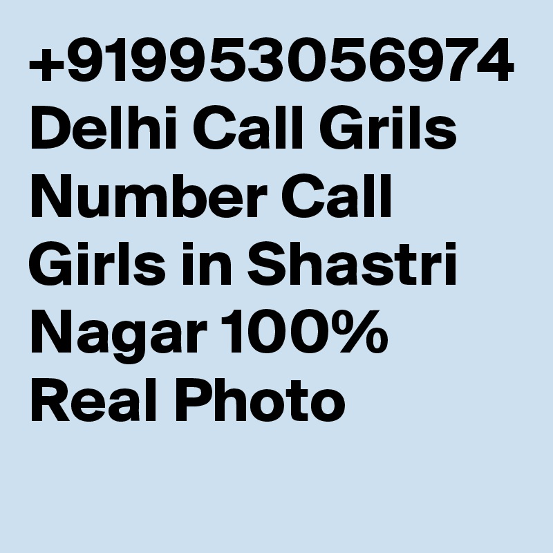 +919953056974 Delhi Call Grils Number Call Girls in Shastri Nagar 100% Real Photo