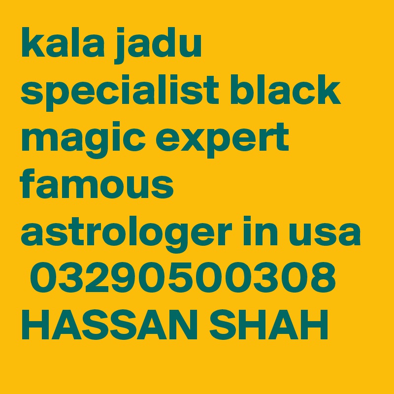 kala jadu specialist black magic expert famous astrologer in usa
 03290500308
HASSAN SHAH