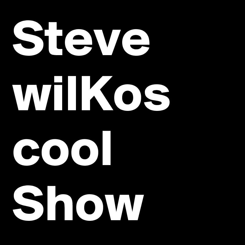 Steve
wilKos
cool
Show