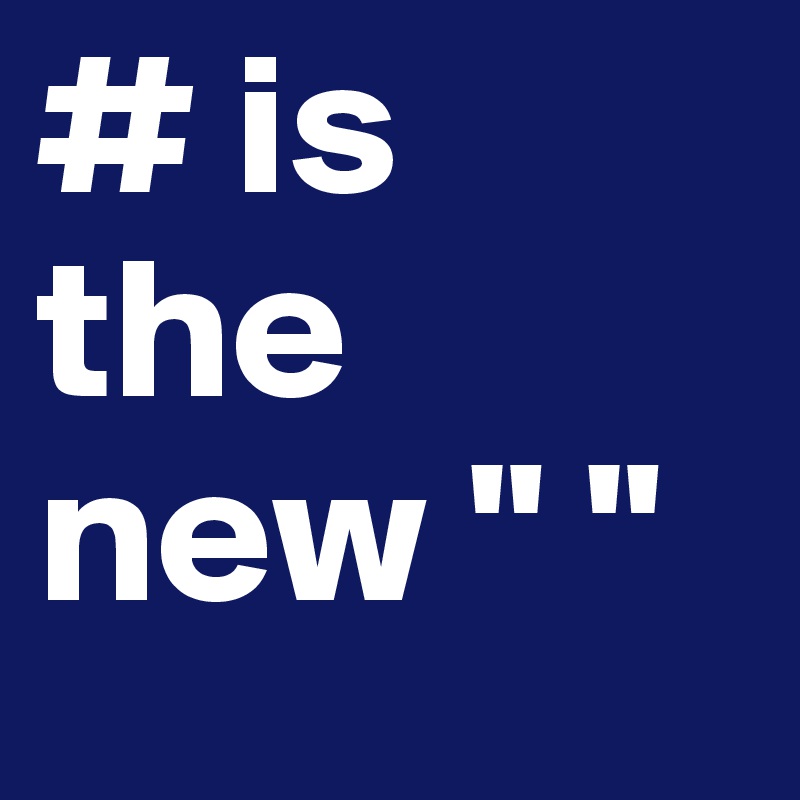 # is 
the
new " " 