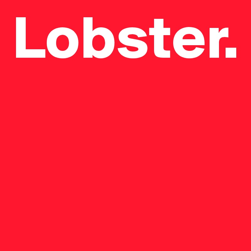 Lobster.

