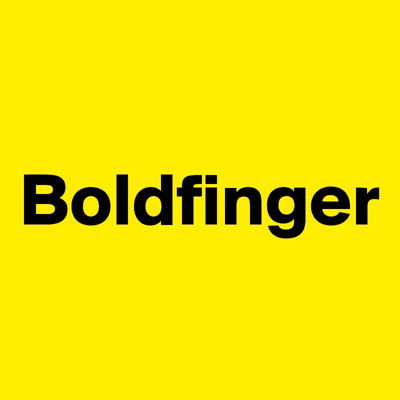 

Boldfinger
