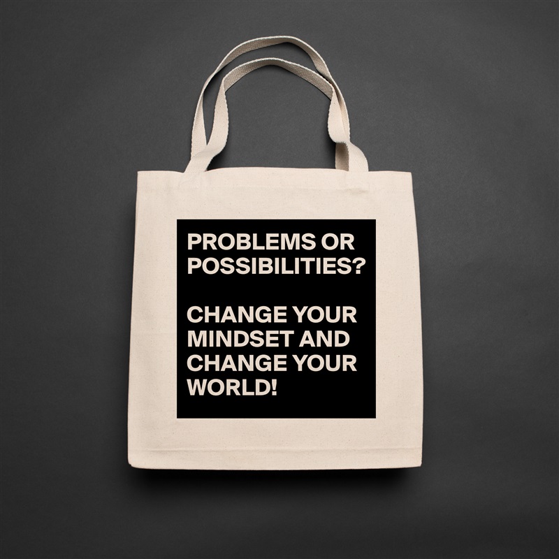 PROBLEMS OR POSSIBILITIES? 

CHANGE YOUR MINDSET AND CHANGE YOUR WORLD! Natural Eco Cotton Canvas Tote 