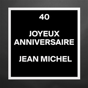 40 Joyeux Anniversaire Jean Michel Museum Quality Poster 16x16in By Fjdgva Boldomatic Shop