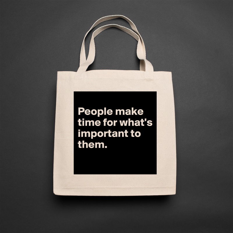 
People make time for what's important to them.
 Natural Eco Cotton Canvas Tote 