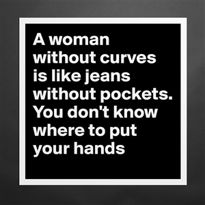 A woman without is jeans without pocke... - Museum-Quality Poster 16x16in Bytricia - Boldomatic Shop