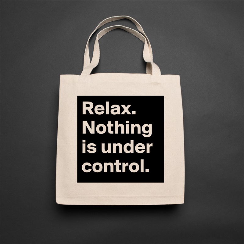 Relax. Nothing is under control. Natural Eco Cotton Canvas Tote 