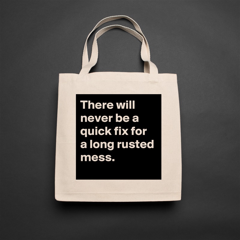 There will never be a quick fix for a long rusted mess. Natural Eco Cotton Canvas Tote 