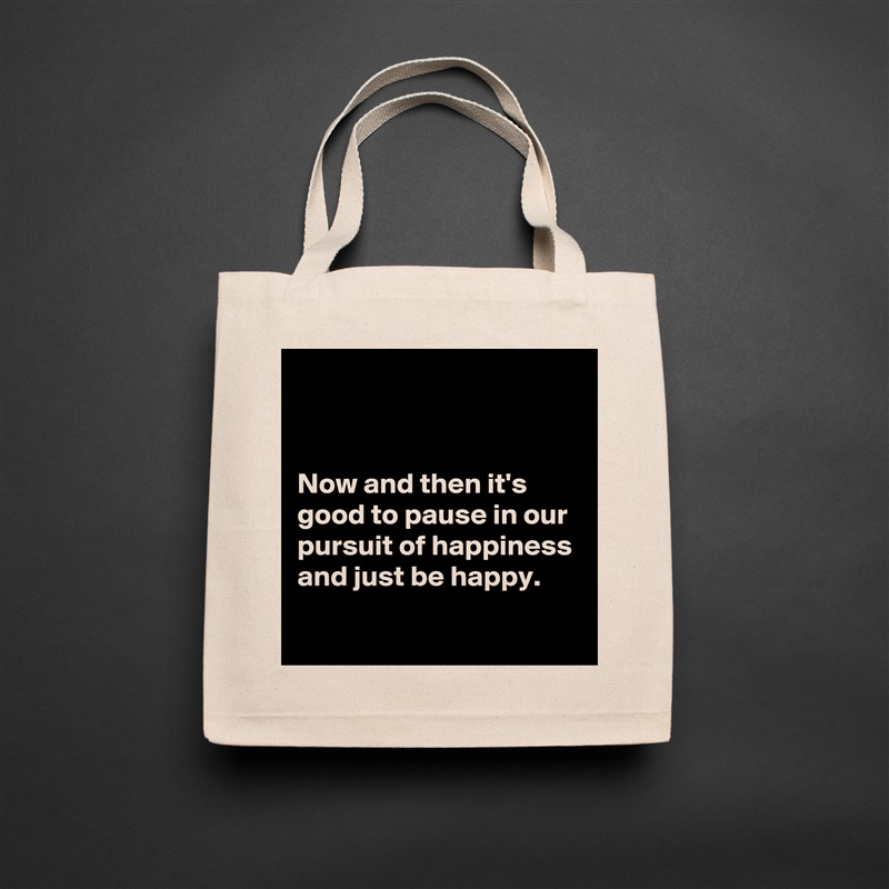 


Now and then it's good to pause in our pursuit of happiness and just be happy.

 Natural Eco Cotton Canvas Tote 