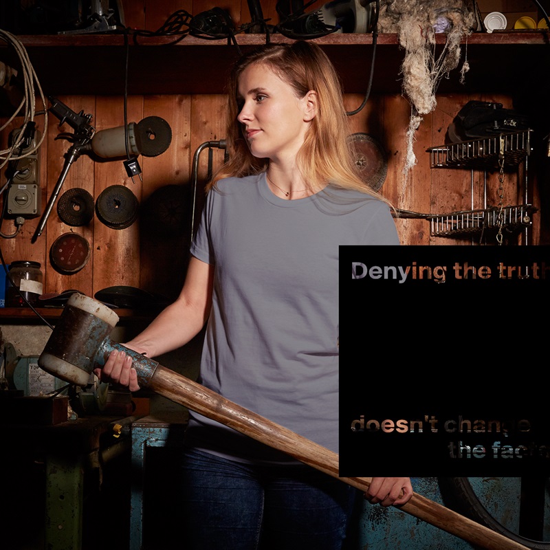 Denying the truth





doesn't change 
                   the facts. White American Apparel Short Sleeve Tshirt Custom 