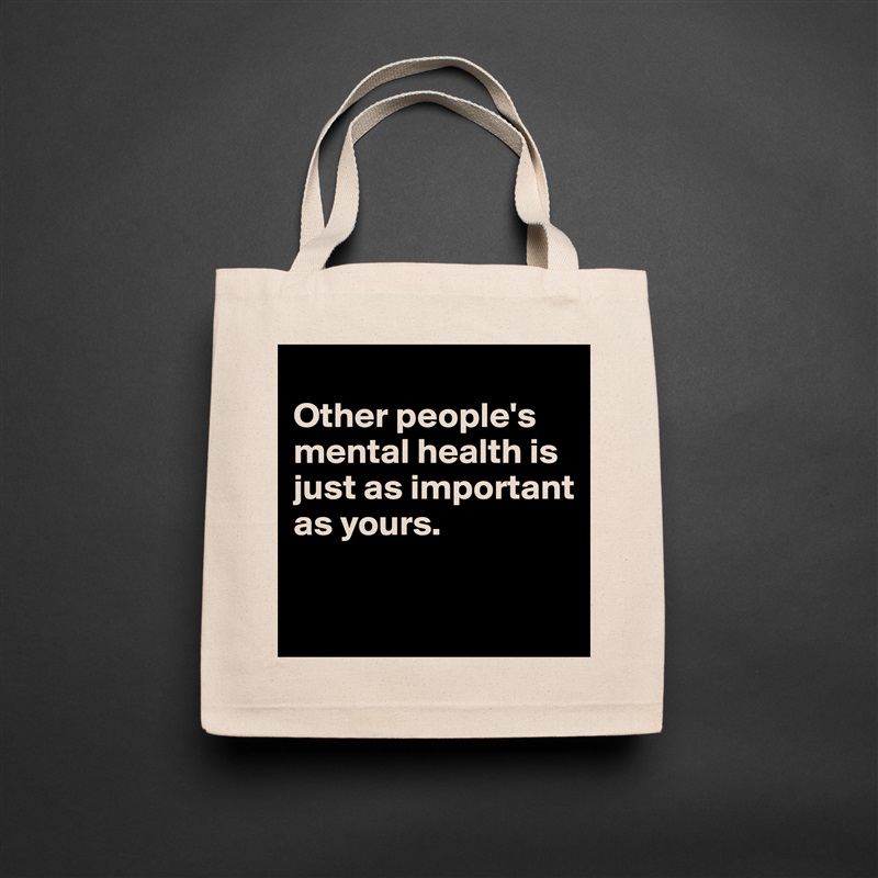 
Other people's mental health is just as important as yours.

 Natural Eco Cotton Canvas Tote 