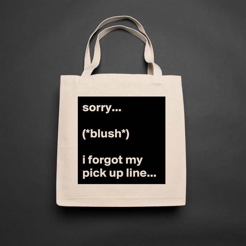 sorry... 

(*blush*)

i forgot my pick up line... Natural Eco Cotton Canvas Tote 