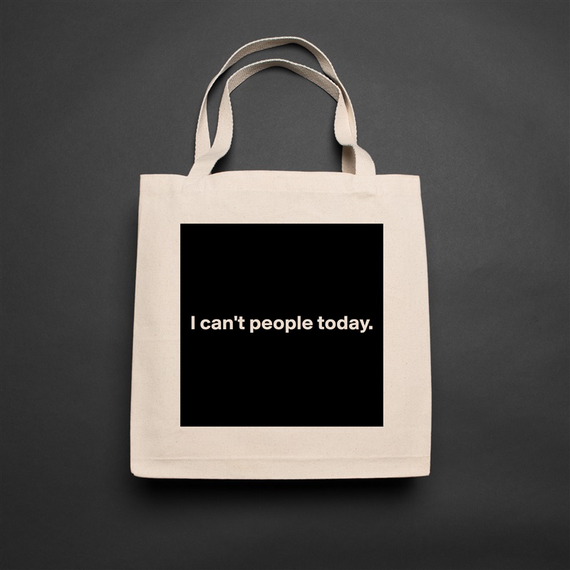 



I can't people today.


 Natural Eco Cotton Canvas Tote 