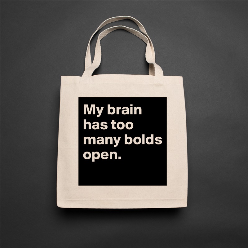 My brain has too many bolds open. 
 Natural Eco Cotton Canvas Tote 