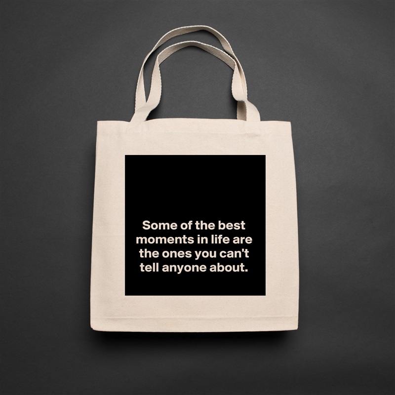 



Some of the best moments in life are the ones you can't tell anyone about.
 Natural Eco Cotton Canvas Tote 