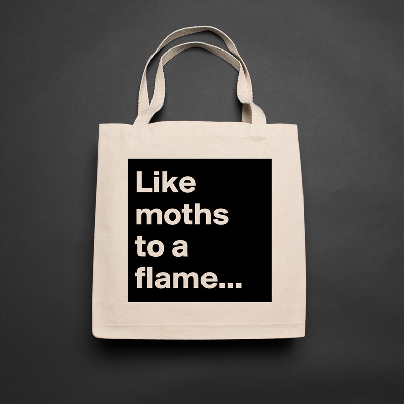 Like moths to a flame... Natural Eco Cotton Canvas Tote 