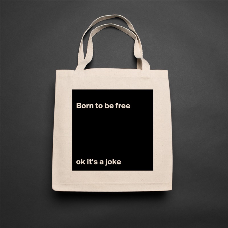 
Born to be free






ok it's a joke Natural Eco Cotton Canvas Tote 