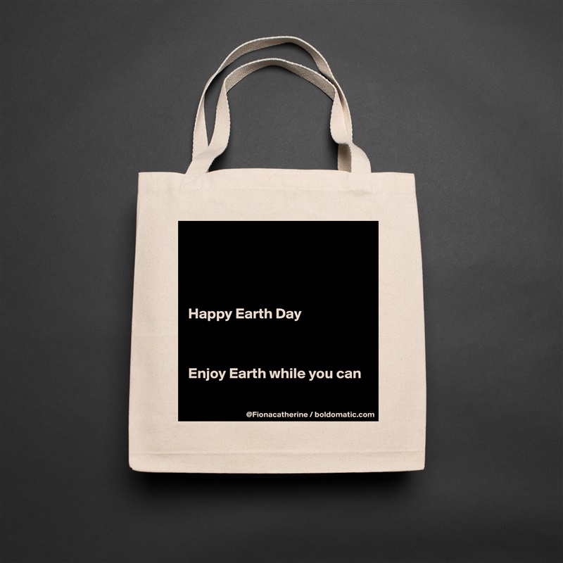 




Happy Earth Day



Enjoy Earth while you can

 Natural Eco Cotton Canvas Tote 