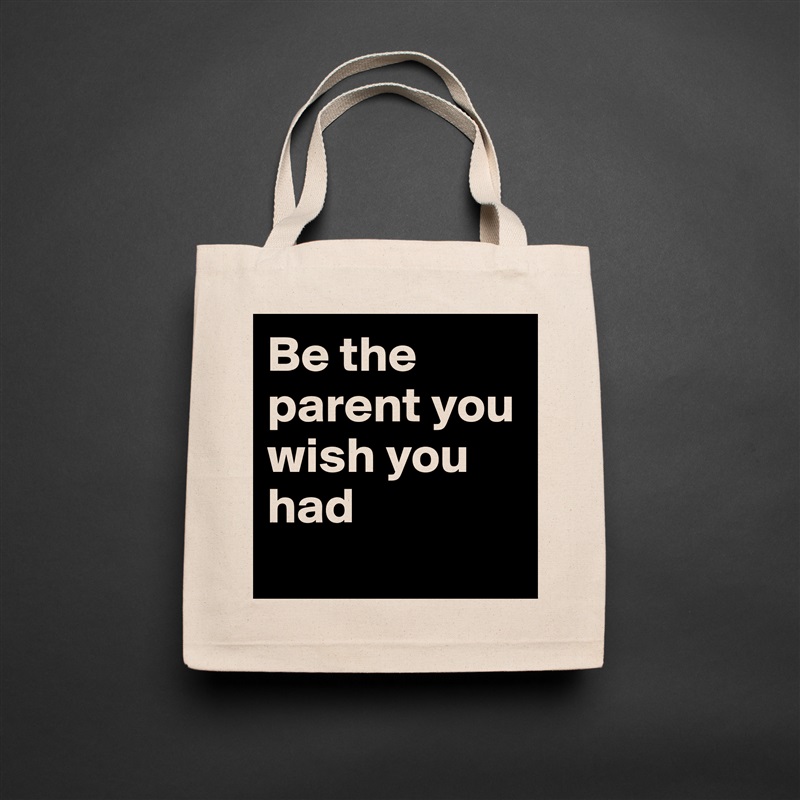 Be the parent you wish you had
 Natural Eco Cotton Canvas Tote 