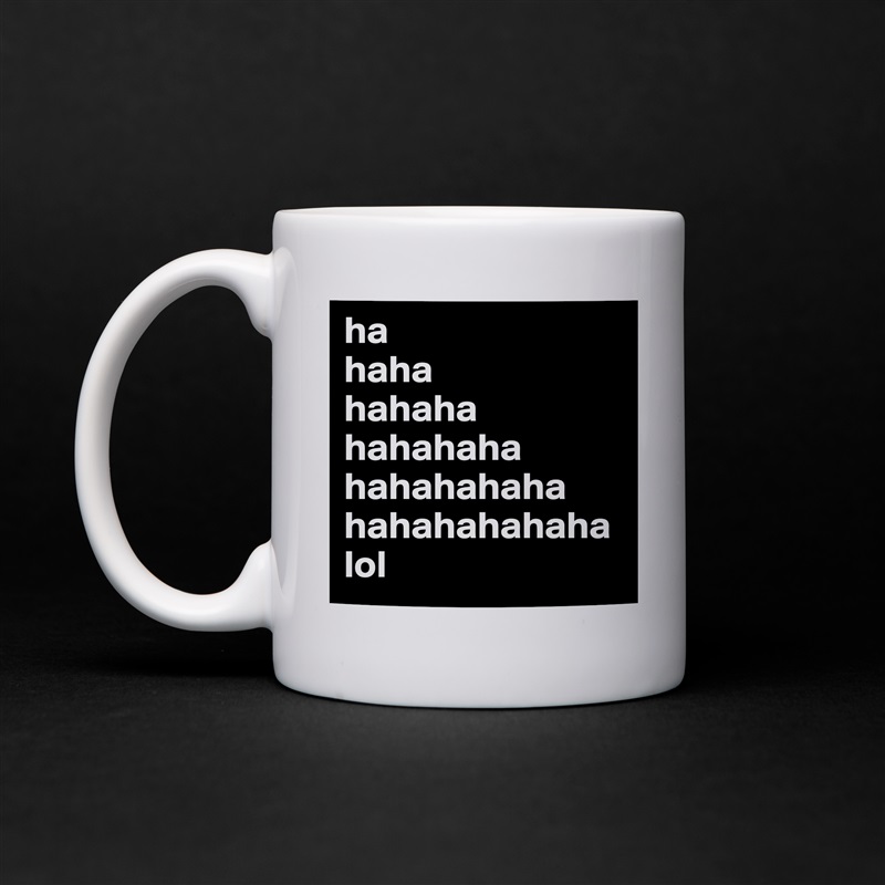 ha
haha
hahaha
hahahaha
hahahahaha
hahahahahaha
lol White Mug Coffee Tea Custom 