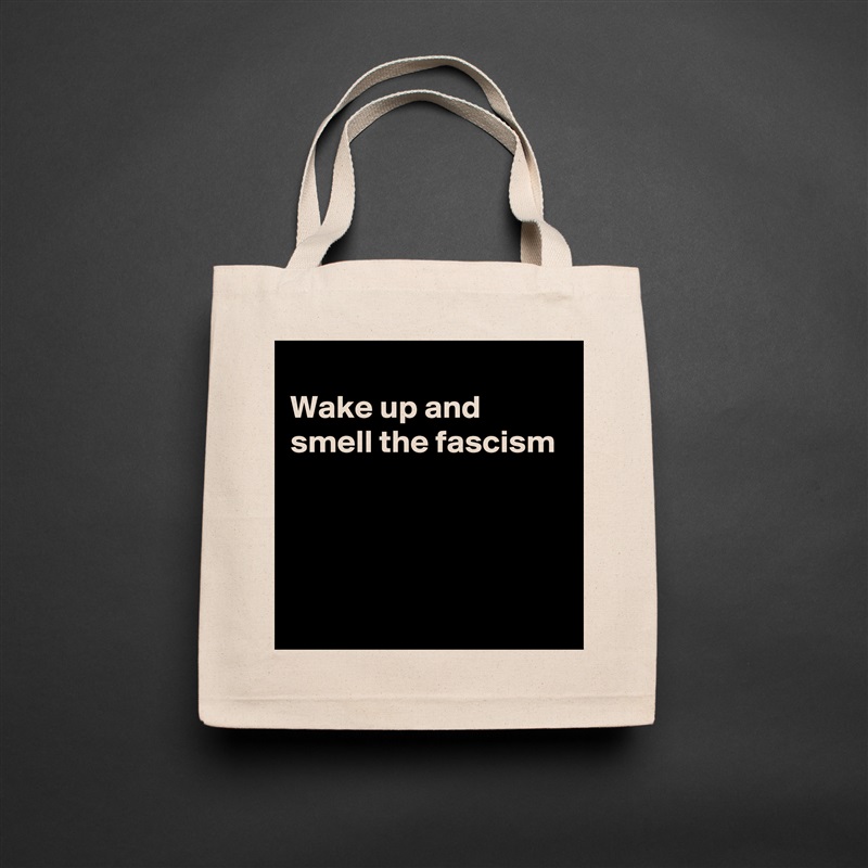
Wake up and smell the fascism




 Natural Eco Cotton Canvas Tote 