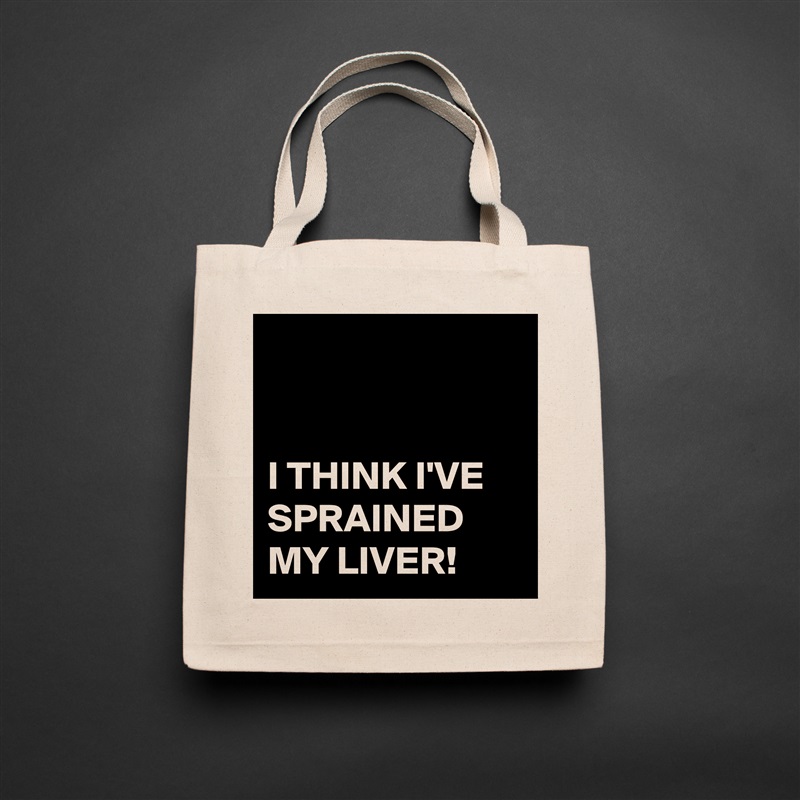 


I THINK I'VE SPRAINED MY LIVER! Natural Eco Cotton Canvas Tote 