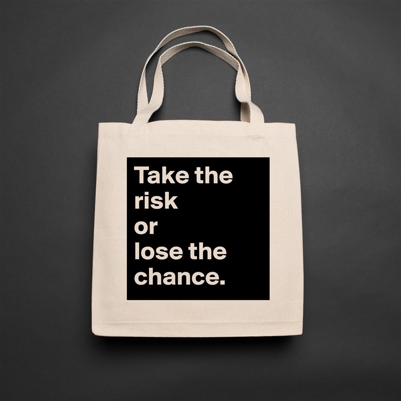 Take the risk 
or 
lose the chance. Natural Eco Cotton Canvas Tote 