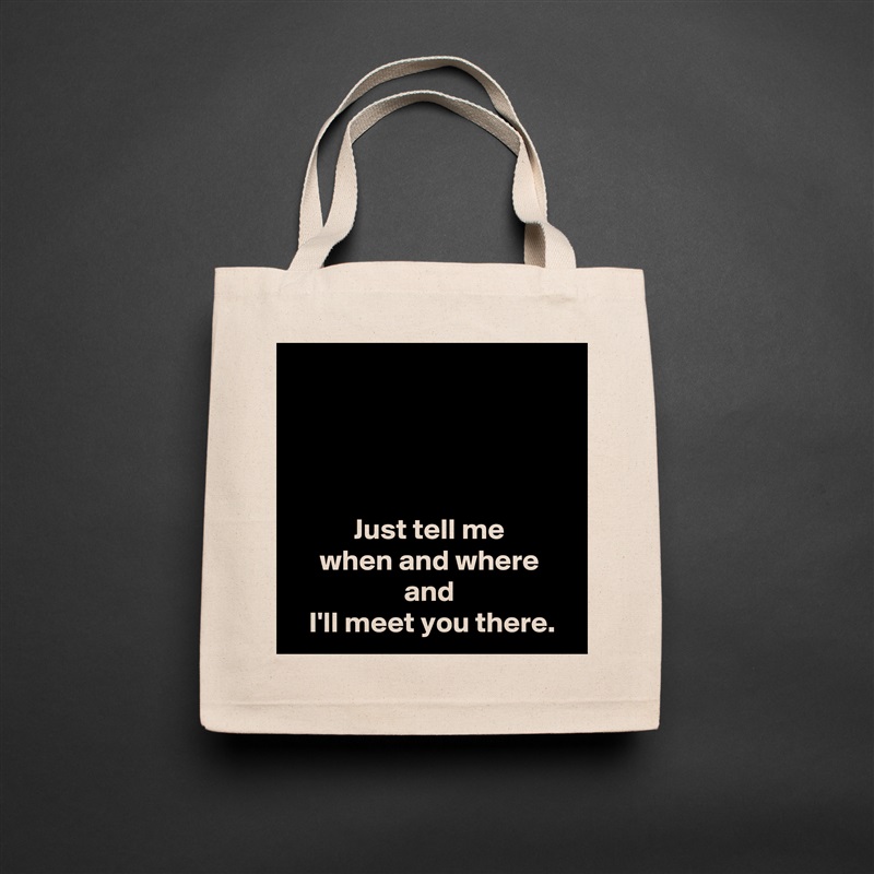 




Just tell me
when and where
and
 I'll meet you there. Natural Eco Cotton Canvas Tote 