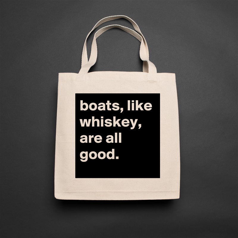 boats, like whiskey, are all good. Natural Eco Cotton Canvas Tote 