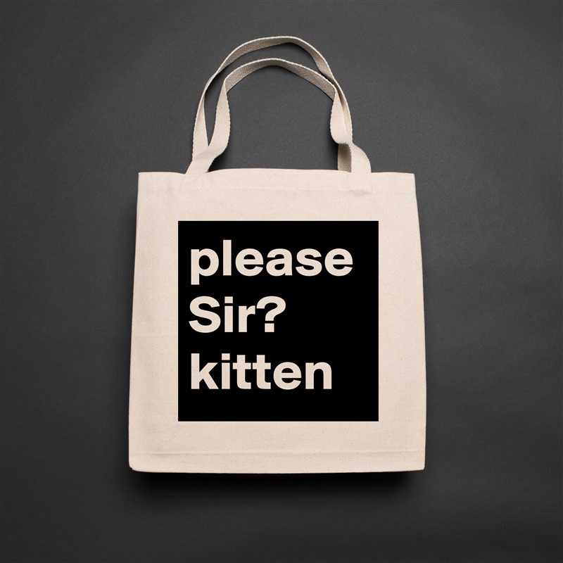 please
Sir?
kitten Natural Eco Cotton Canvas Tote 