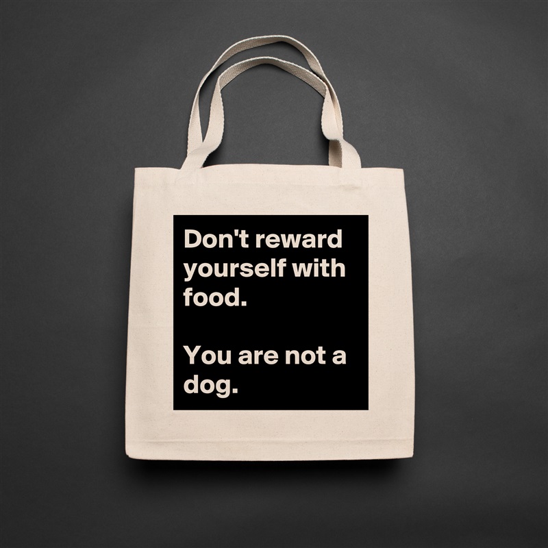 Don't reward yourself with food. 

You are not a dog.  Natural Eco Cotton Canvas Tote 