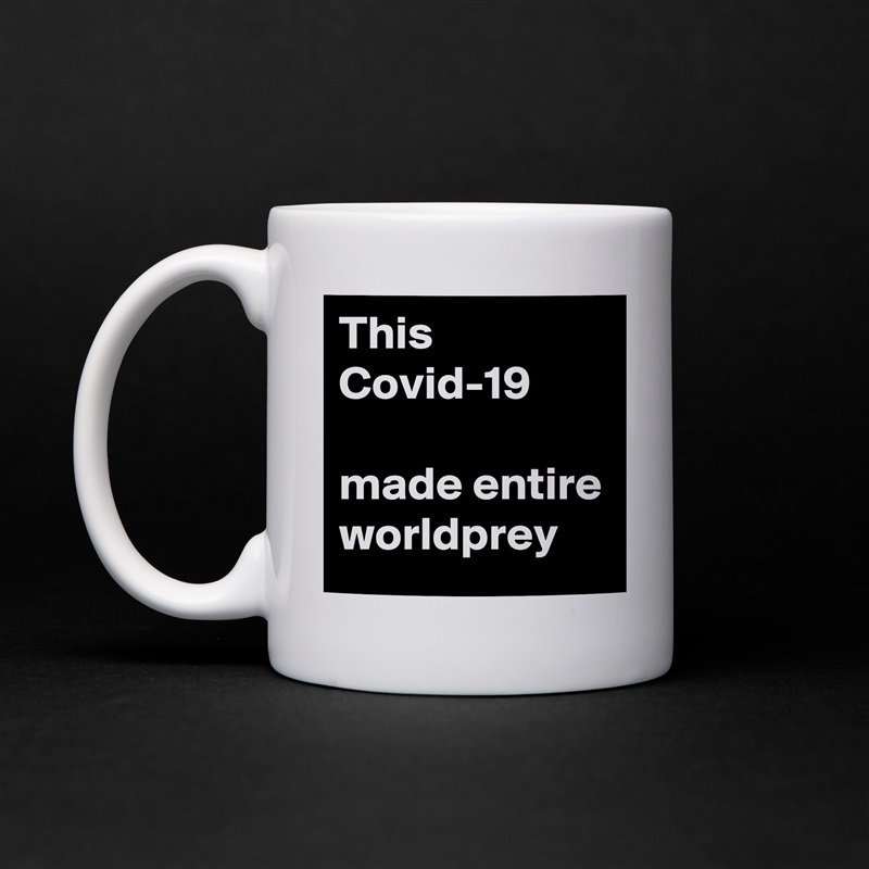 This Covid-19 

made entire worldprey White Mug Coffee Tea Custom 