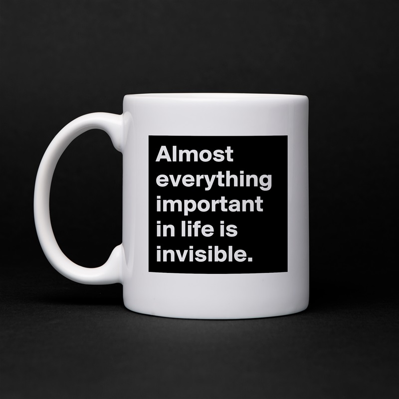 Almost everything important in life is invisible. White Mug Coffee Tea Custom 