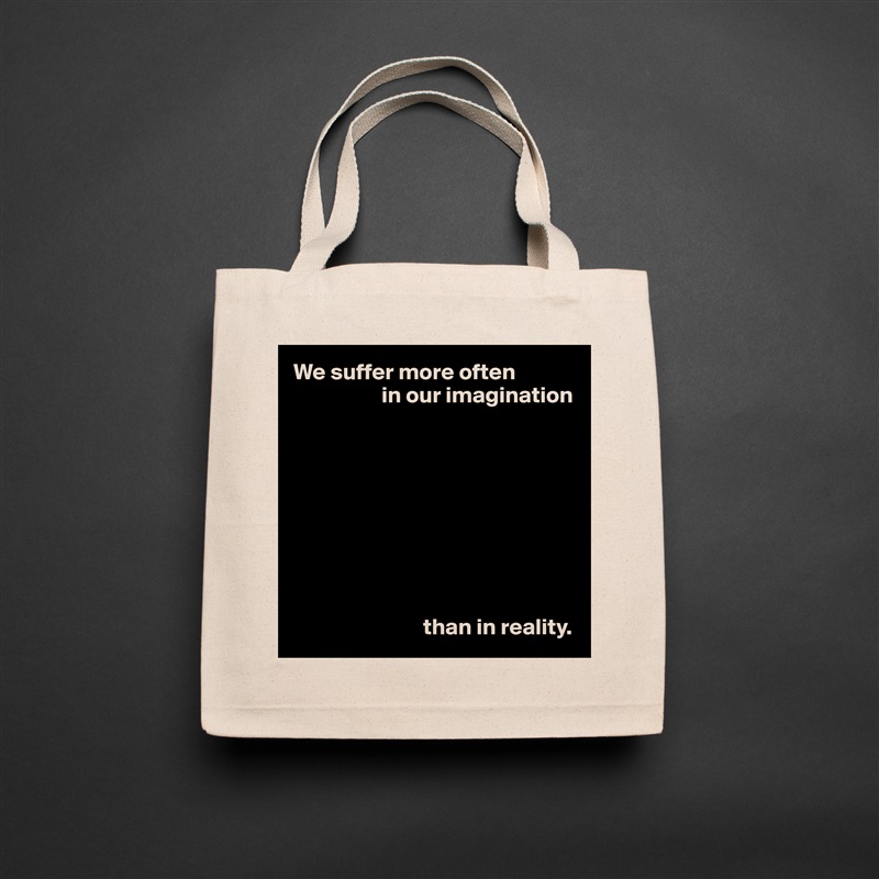 We suffer more often
                   in our imagination









                            than in reality. Natural Eco Cotton Canvas Tote 
