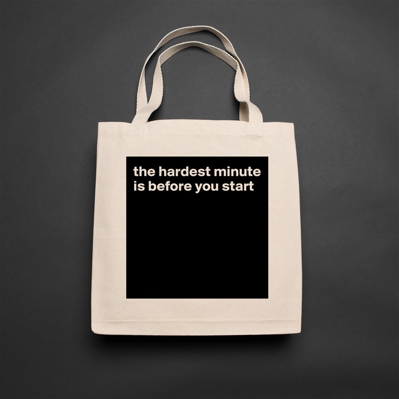 the hardest minute is before you start





 Natural Eco Cotton Canvas Tote 