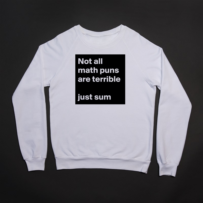Not all math puns are terrible

just sum White Gildan Heavy Blend Crewneck Sweatshirt 