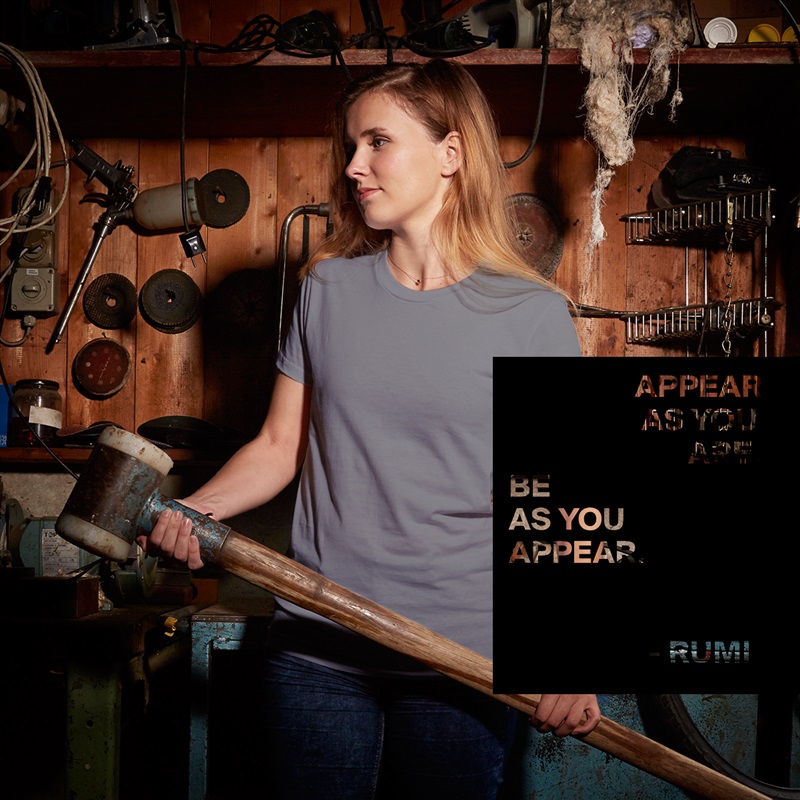                    APPEAR
                    AS YOU
                           ARE.
BE 
AS YOU
APPEAR.


                     - RUMI  White American Apparel Short Sleeve Tshirt Custom 