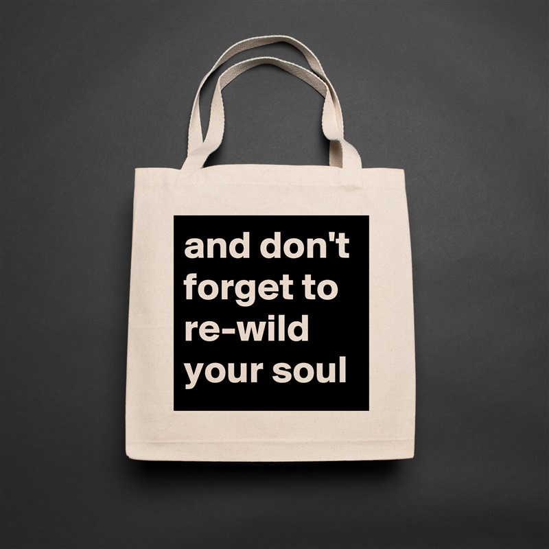 and don't forget to re-wild your soul Natural Eco Cotton Canvas Tote 