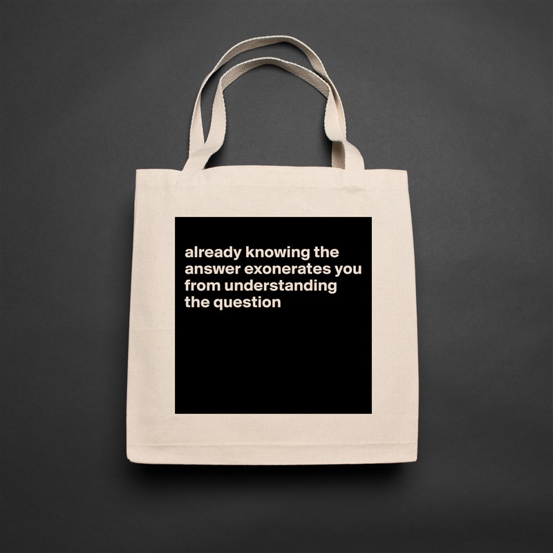 
already knowing the answer exonerates you from understanding the question




 Natural Eco Cotton Canvas Tote 