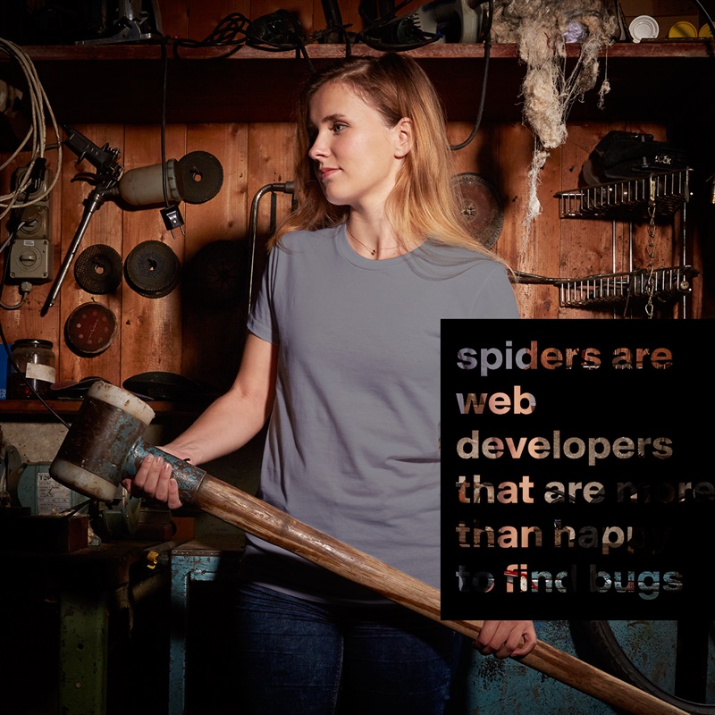 spiders are web developers that are more than happy to find bugs White American Apparel Short Sleeve Tshirt Custom 