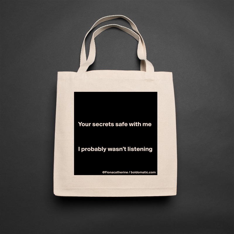 



Your secrets safe with me



I probably wasn't listening


 Natural Eco Cotton Canvas Tote 