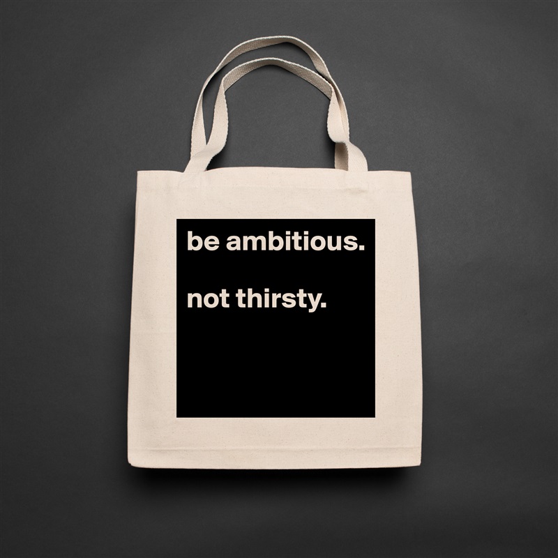 be ambitious. 

not thirsty. 


 Natural Eco Cotton Canvas Tote 