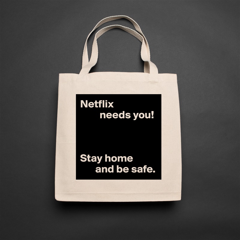 Netflix
         needs you!



Stay home
       and be safe. Natural Eco Cotton Canvas Tote 