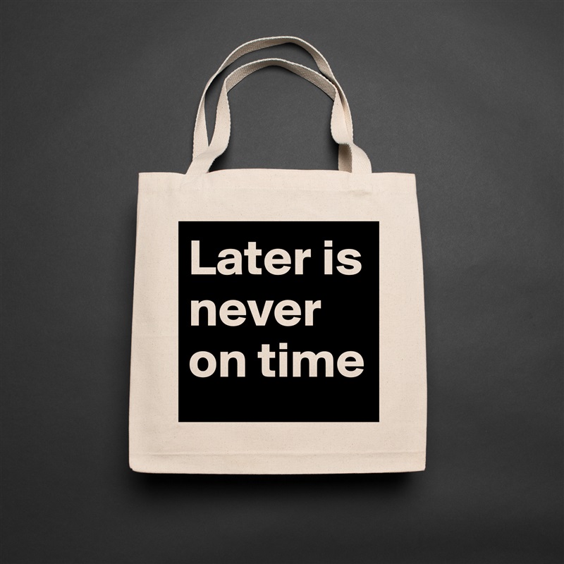 Later is never on time Natural Eco Cotton Canvas Tote 