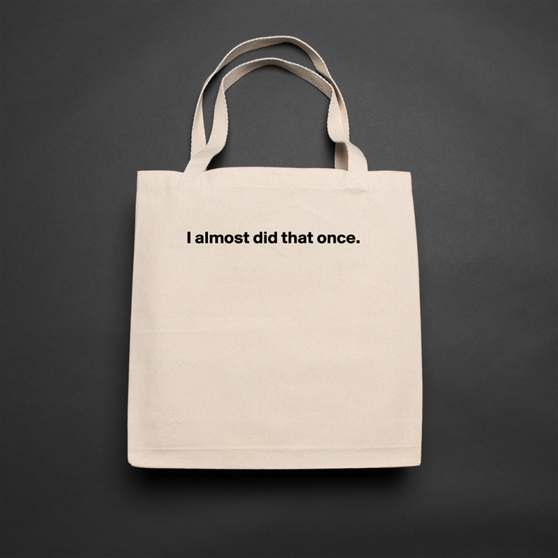 I almost did that once.







 Natural Eco Cotton Canvas Tote 